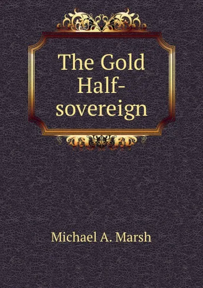 Обложка книги The Gold Half-sovereign, Michael A. Marsh