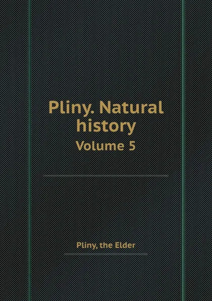 Обложка книги Pliny. Natural history. Volume 5, Pliny the Elder