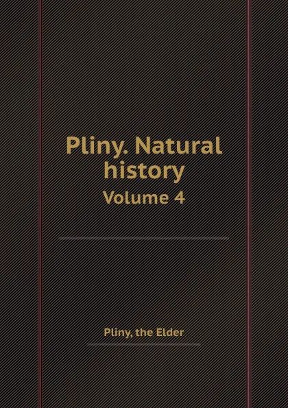 Обложка книги Pliny. Natural history. Volume 4, Pliny the Elder