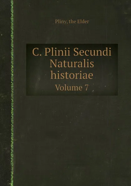 Обложка книги C. Plinii Secundi Naturalis historiae. Volume 7, Pliny the Elder