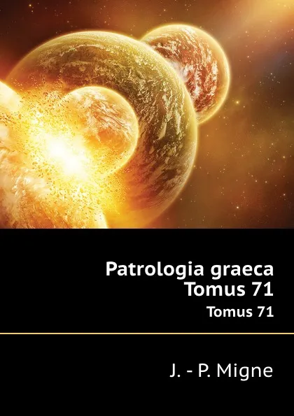 Обложка книги Patrologia graeca. Tomus 71, J.P. Migne