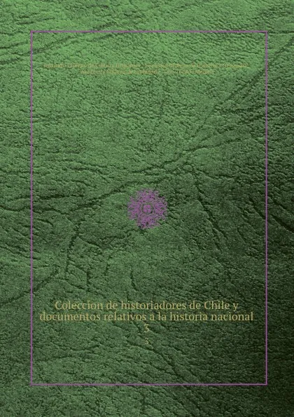 Обложка книги Coleccion de historiadores de Chile y documentos relativos a la historia nacional. Tome 3, José T. Medina