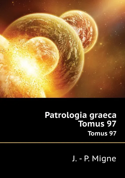 Обложка книги Patrologia graeca. Tomus 97, J.P. Migne