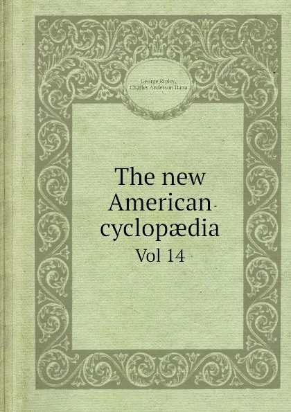 Обложка книги The new American Cyclopaedia. Volume 14, Charles A. Dana, George Ripley