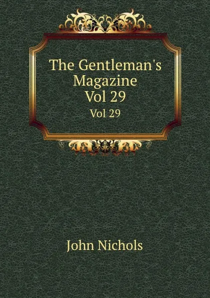 Обложка книги The Gentleman.s Magazine. Vol 29, John Nichols