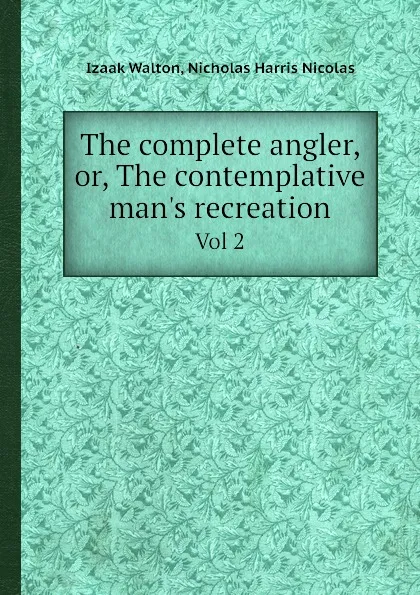 Обложка книги The complete angler. Volume 2, Walton Izaak, Nicholas Harris