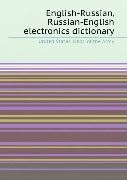 Обложка книги English-Russian, Russian-English electronics dictionary, United States. Dept. of the Army