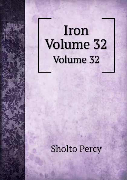 Обложка книги Iron. Volume 32, Sholto Percy