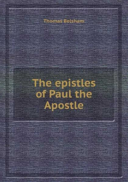 Обложка книги The epistles of Paul the Apostle, Thomas Belsham