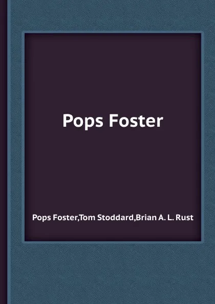 Обложка книги Pops Foster, Pops Foster, Tom Stoddard, Brian A. L. Rust