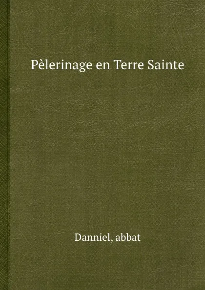 Обложка книги Pelerinage.en.Terre.Sainte, Daniel
