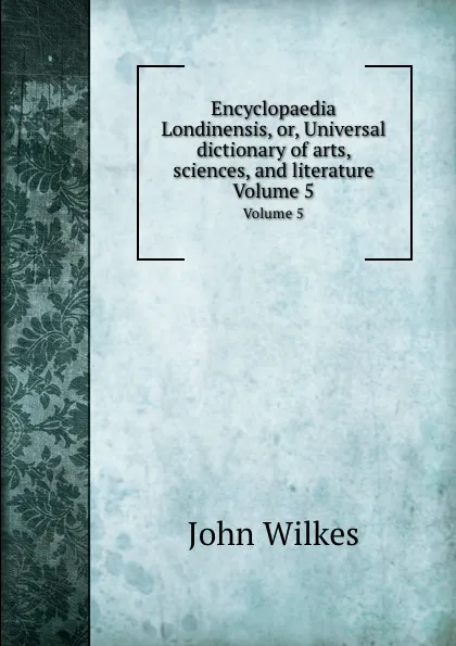 Обложка книги Encyclopaedia Londinensis. Volume 5, John Wilkes