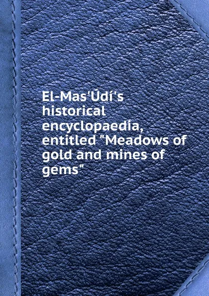 Обложка книги El-Mas.Udi.s historical encyclopaedia, entitled 