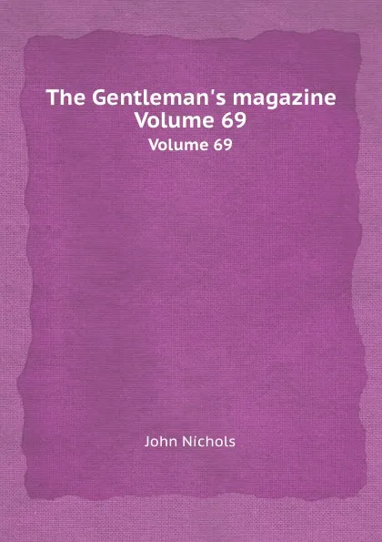 Обложка книги The Gentleman.s magazine. Volume 69, John Nichols