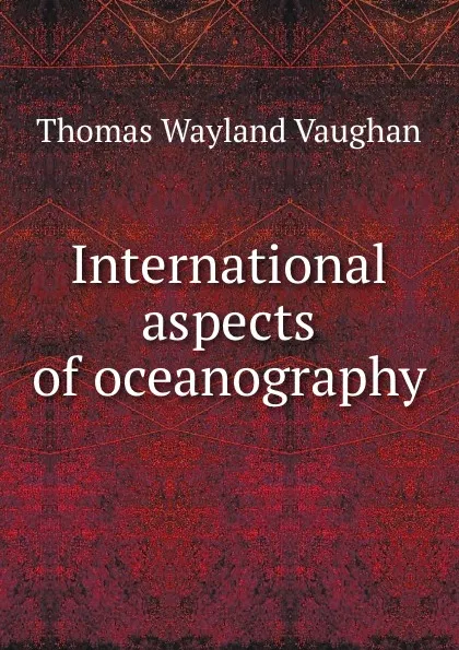 Обложка книги International aspects of oceanography, Thomas W. Vaughan
