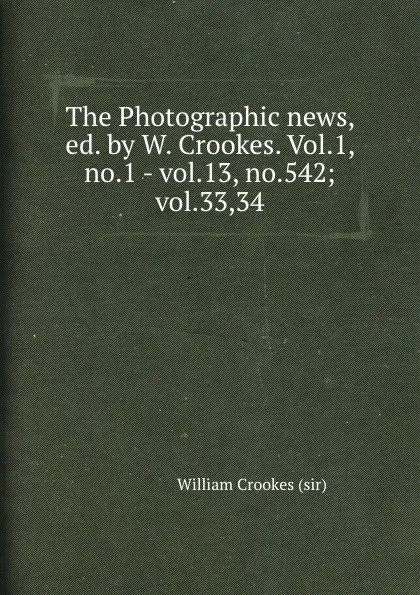 Обложка книги The Photographic news, Crookes William