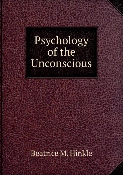 Обложка книги Psychology of the Unconscious, Beatrice M. Hinkle