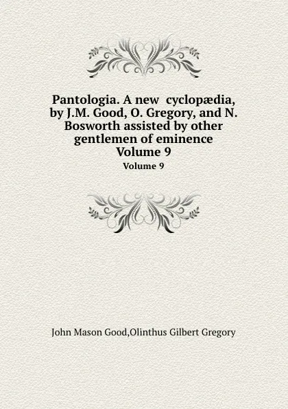 Обложка книги Pantologia. Volume 9, John M. Good, Olinthus G. Gregory