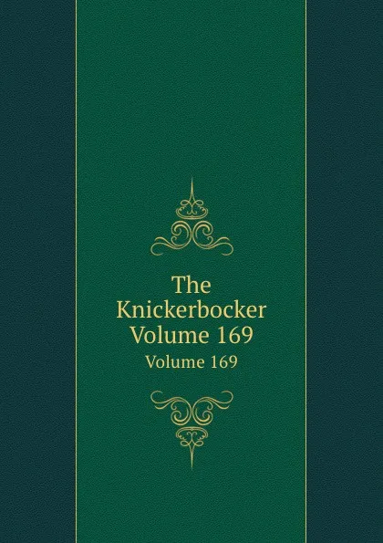 Обложка книги The Knickerbocker. Volume 169, Timothy Flint, Kinahan Cornwallis, Charles F. Hoffman, John H. Agnew, Lewis G. Clark