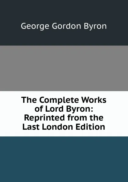 Обложка книги The Complete Works of Lord Byron, George G. Byron