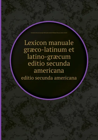 Обложка книги Lexicon manuale graeco-latinum et Latino-Graecum, James Smith, William Bowyer, John Entick, Joseph Hill, Cornelis Schrevel