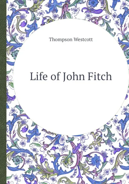 Обложка книги Life of John Fitch, Thompson Westcott