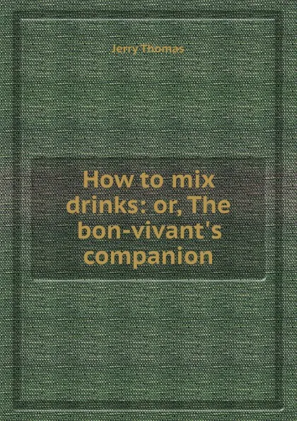 Обложка книги How to mix drinks, Jerry Thomas