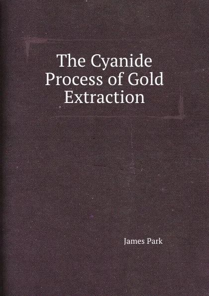 Обложка книги The Cyanide Process of Gold Extraction, James Park