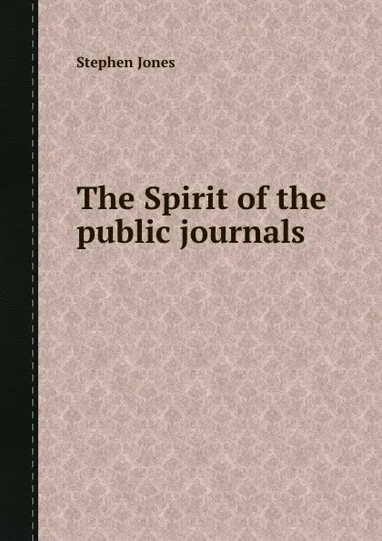 Обложка книги The Spirit of the public journals, S. Jones