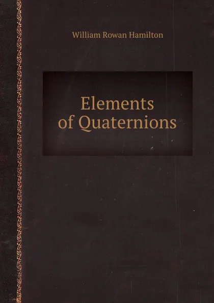 Обложка книги Elements of Quaternions, W.R. Hamilton