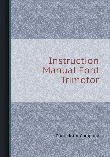 Обложка книги Instruction Manual Ford Trimotor, Ford Motor Company