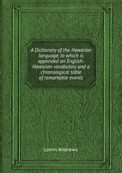 Обложка книги A Dictionary of the Hawaiian language, to which is appended an English-Hawaiian vocabulary and a chronological table of remarkable events, L. Andrews