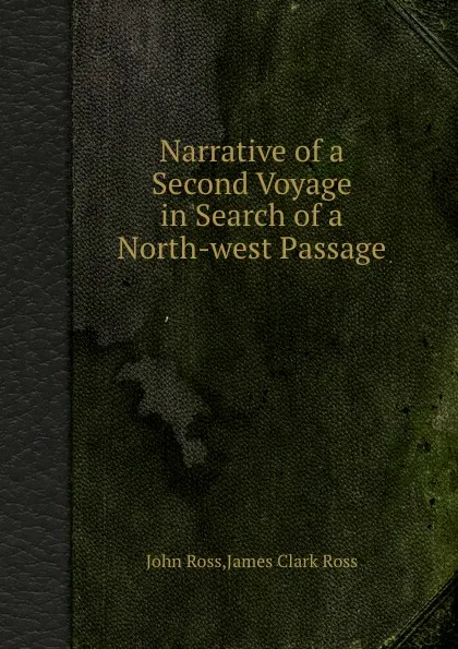 Обложка книги Narrative of a Second Voyage in Search of a North-west Passage, J. Ross, J.C. Ross