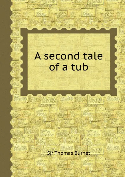 Обложка книги A second tale of a tub, T. Burnet