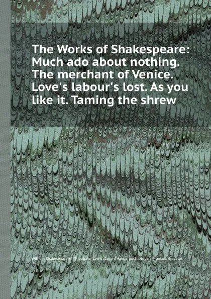 Обложка книги The Works of Shakespeare: Much ado about nothing. The merchant of Venice. Love.s labour.s lost. As you like it. Taming the shrew, В. Шекспир, H.F. Gravelot, G. Vandergucht, Mr. Theobald