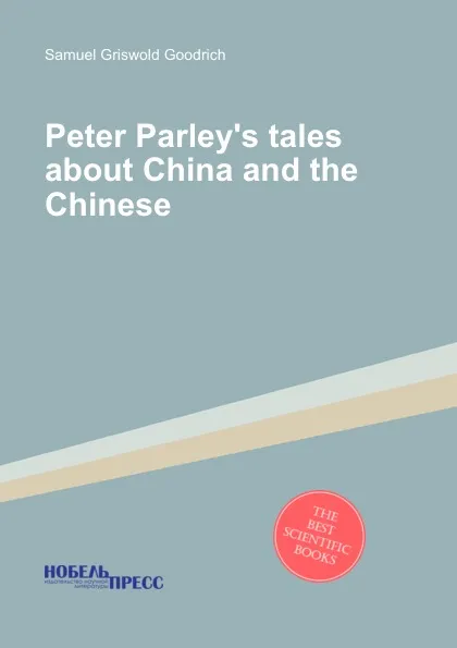 Обложка книги Peter Parley.s tales about China and the Chinese, S.G. Goodrich