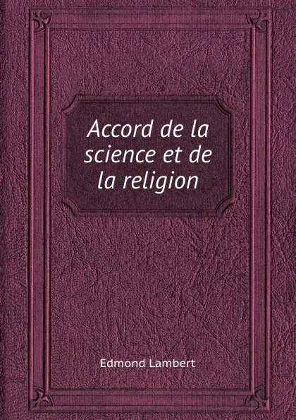 Обложка книги Accord de la science et de la religion, E. Lambert