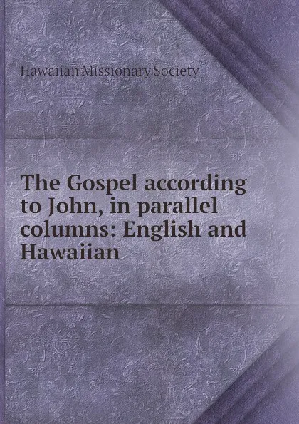 Обложка книги The Gospel according to John, in parallel columns: English and Hawaiian, Hawaiian Missionary Society