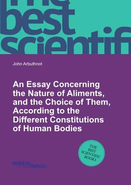 Обложка книги An Essay Concerning the Nature of Aliments, and the Choice of Them, According to the Different Constitutions of Human Bodies, J. Arbuthnot