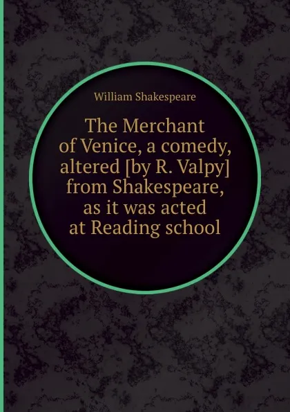 Обложка книги The Merchant of Venice, a comedy, altered from Shakespeare, as it was acted at Reading school, В. Шекспир