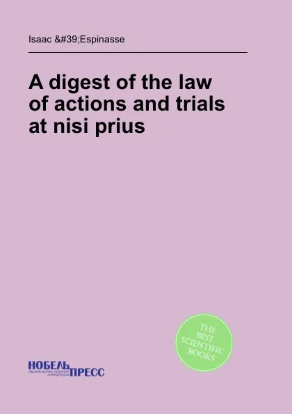 Обложка книги A digest of the law of actions and trials at nisi prius, I. Espinasse