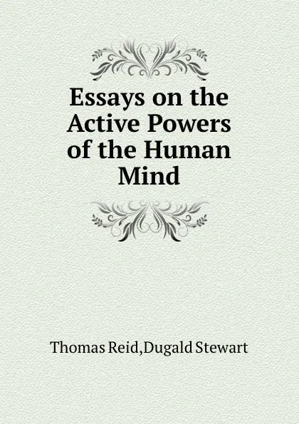 Обложка книги Essays on the Active Powers of the Human Mind, S. Dugald, T. Reid