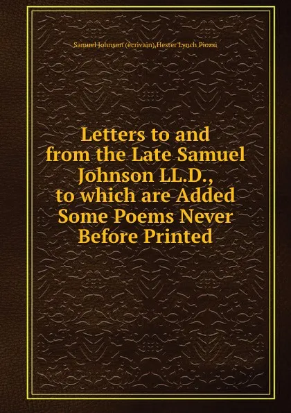 Обложка книги Letters to and from the Late Samuel Johnson LL.D., to which are Added Some Poems Never Before Printed, H.L. Piozzi, S. Johnson
