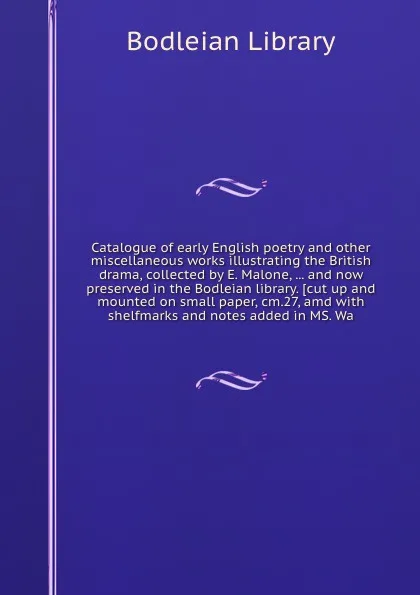 Обложка книги Catalogue of early English poetry and other miscellaneous works illustrating the British drama and now preserved in the Bodleian library, Bodleian Library