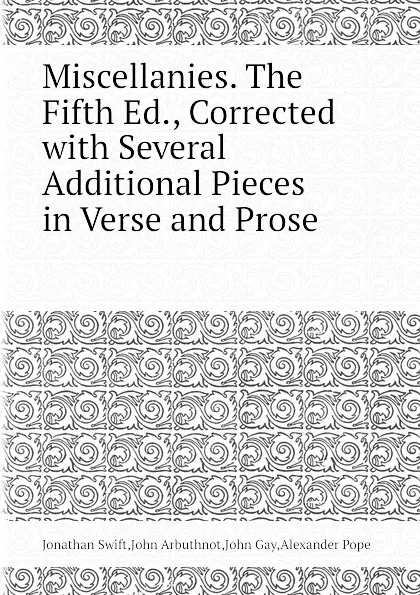 Обложка книги Miscellanies. The Fifth Ed., Corrected with Several Additional Pieces in Verse and Prose, S. Jonathan, A. Pope, G. John, J. Arbuthnot