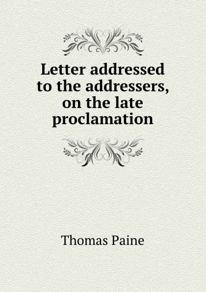 Обложка книги Letter addressed to the addressers, on the late proclamation, T. Paine