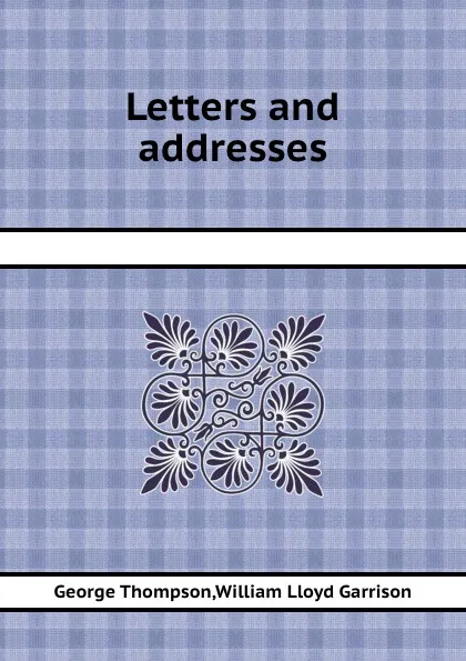 Обложка книги Letters and addresses, G.W. Lloyd, G. Thompson