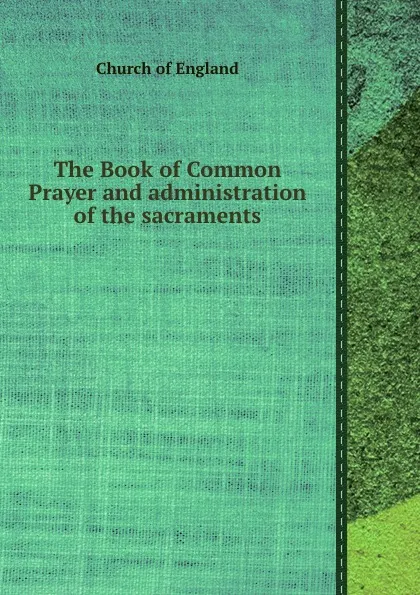 Обложка книги The Book of Common Prayer and administration of the sacraments, Church of England