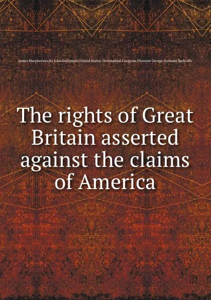 Обложка книги The rights of  asserted against the claims of America, M. James, J. Dalrymple
