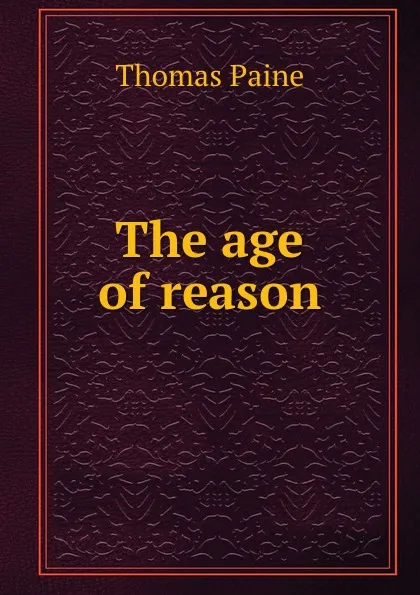 Обложка книги The age of reason, T. Paine